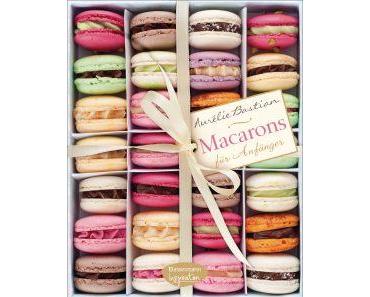 Aurélie Bastian: Macarons für Anfänger -und ein Rezept für Rosen-Macarons