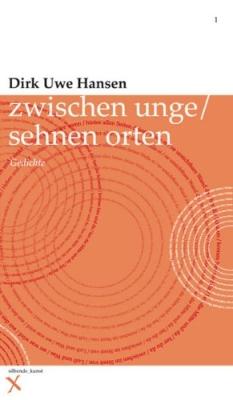 Dirk Uwe Hansen: Zwischen unge / sehnen Orten