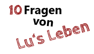 Tag: 10 Fragen von Lu's Leben