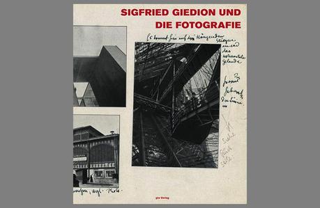 Sigfried Giedion und die Fotografie. Bildinszenierungen der Moderne