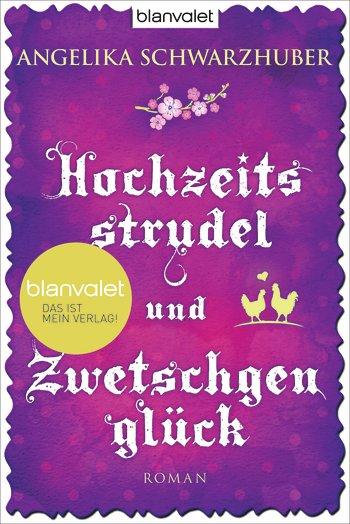 [Rezension] „Hochzeitsstrudel und Zwetschgenglück“, Angelika Schwarzhuber (blanvalet)