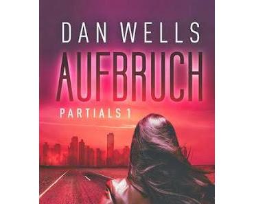 [Rezension] Aufbruch. Partials 1 (Dan Wells)