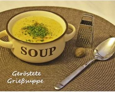 Geröstete Grießsuppe – ….denn etwas Warmes braucht der Mensch!