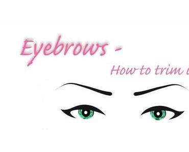 Eyebrows - How to trim it right