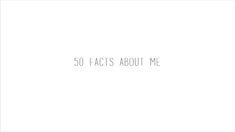 LIFESTYLE | 50 Facts About Me