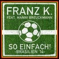 Franz K. feat. Manni Breuckmann - So Einfach (Brasilien 14)