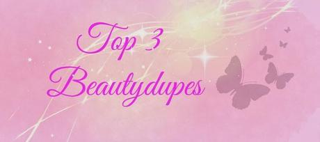 Meine Top 3 - Beautydupes