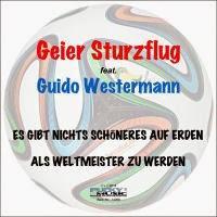 Geier Sturzflug feat. Guido Westermann - Es Gibt Nichts Schöneres Auf Erden (Als Weltmeister Zu Werden)