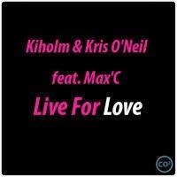 Kiholm & Kris O Neil feat. Max C - Live For Love