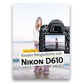 Kreativ fotografieren mit Nikon D610