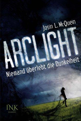 [Rezension] Arclight – Niemand überlebt die Dunkelheit von Josin L. McQuein (Arclight #1)