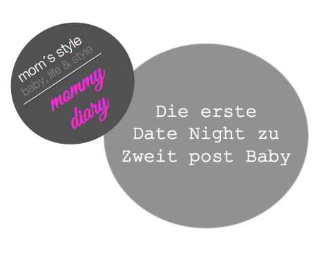 mommy diary: Das erste Date mit meinem Mann post Baby