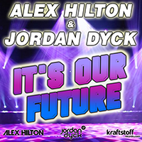 Alex Hilton & Jordan Dyck - It's Our Future