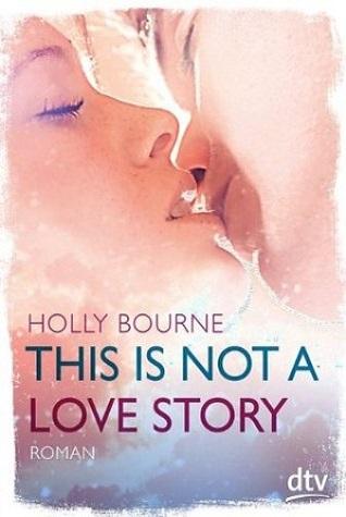 [Rezension] This is not a love story von Holly Bourne