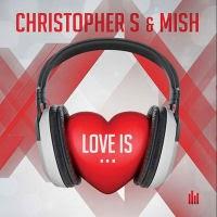 Christopher S & Mish - Love Is...