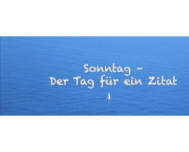 Sonntag - Der Tag für ein Zitat