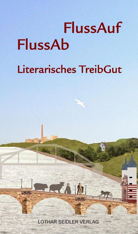 FlussAuf FlussAb - Literarisches TreibGut in Ludwigshafen und Freinsheim