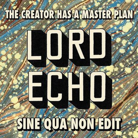 Lord Echo - The Creator Has A Master Plan (Sine Qua Non Edit)