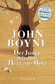 John Boyne - Der Junge mit dem Herz aus Holz