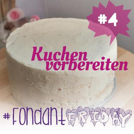 #FondantFriday4 - Kuchen für Fondant-Kuchen vorbereiten