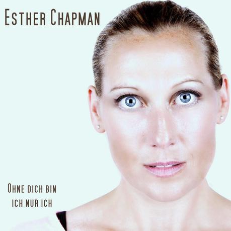 Esther Chapman - Ohne Dich Bin Ich Nur Ich