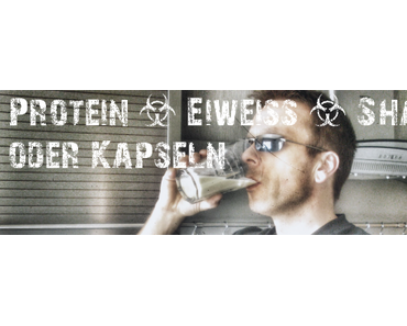 Protein – Eiweiß – Shakes, Riegel oder doch lieber Kapseln