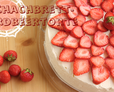 Schachbrett-Erdbeertorte - ein Hingucker für jede Kaffeetafel