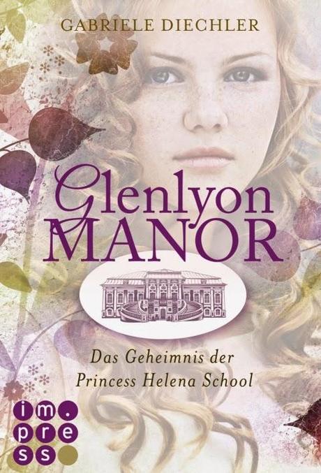 Gabriele Diechler: Glenlyon Manor - Das Geheimnis der Princess Helena School
