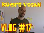 Kochs vegan Vlog 17