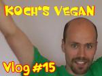 Koch's vegan Vlog 15