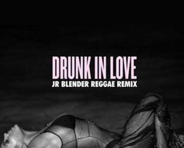 Beyoncé – Drunk In Love (Jr Blender Reggae Remix) [free DL]