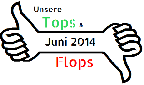 Specials: Unsere TOPS & FLOPS des Juni 2014
