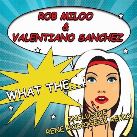 Rob Miloo & Valentiano Sanchez - What The ....!
