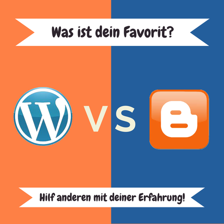 Wordpress oder Blogger - Was ist dein Favorit und warum?