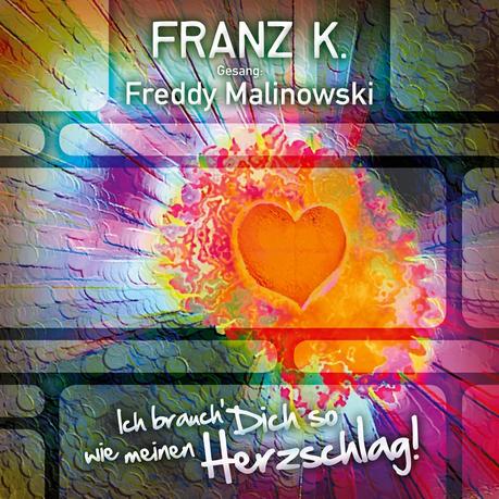 Franz K. - Ich Brauch Dich So Wie Meinen Herzschlag