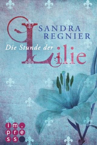 [Rezension] Die Stunde der Lilie von Sandra Regnier (Die Lilien-Reihe #1)