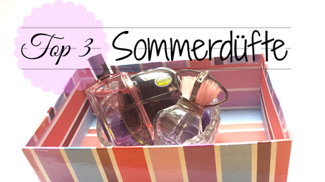 Meine Top 3 Sommerdüfte