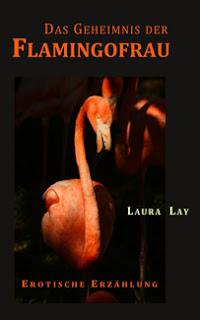 Das Geheimnis der Flamingofrau von Laura Lay