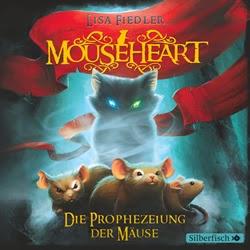 Lisa Fiedler: Mouseheart - Die Prophezeiung der Mäuse