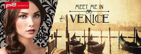 Meet me in Venice – Die neue Limited Edition von p2 cosmetics