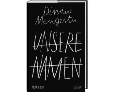 Rezension: Dinaw Mengestu – Unsere Namen (Kein & Aber, 2014)