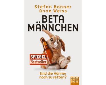 [Rezension] „Betamännchen: Sind die Männer noch zu retten“, Stefan Bonner, Anne Weiss (Bastei Lübbe)