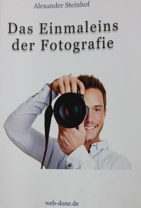 Das Einmaleins der Fotografie - Alexander Steinhof