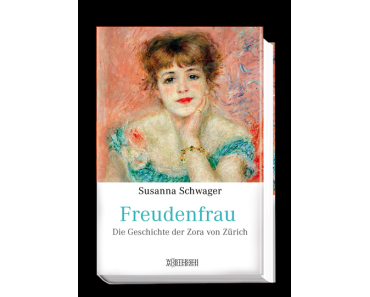 Rezension: Susanna Schwager – Freudenfrau. Die Geschichte der Zora von Zürich. (Wörterseh 2014)