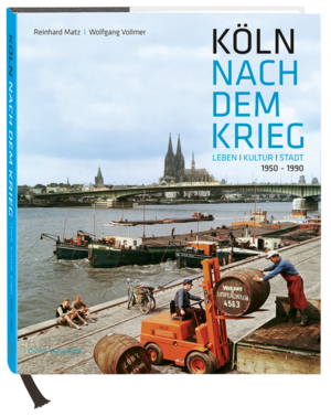 Köln nach dem Krieg. Leben Kultur Stadt 1950-1990
