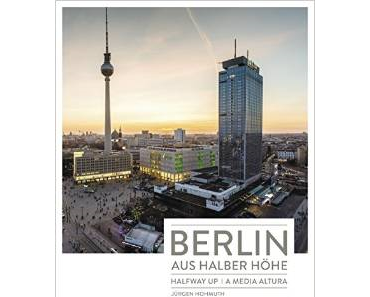 Jürgen Hohmuth — Berlin aus halber Höhe