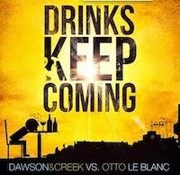 Dawson & Creek vs. Otto Le Blanc - Drinks Keep Coming