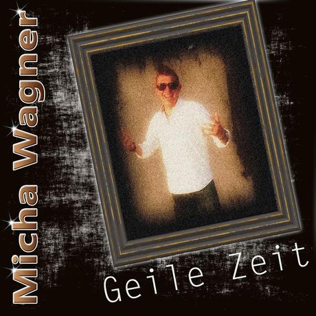 Micha Wagner - Geile Zeit