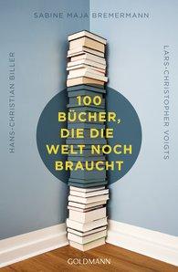 100 Bücher die die Welt noch braucht Hans-Christian Biller Sabine Maja Bremermann Lars-Christopher Voigts