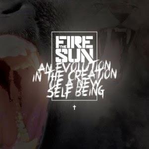 Fire The Sun - An Evolution In The Creation Of A New Self Being